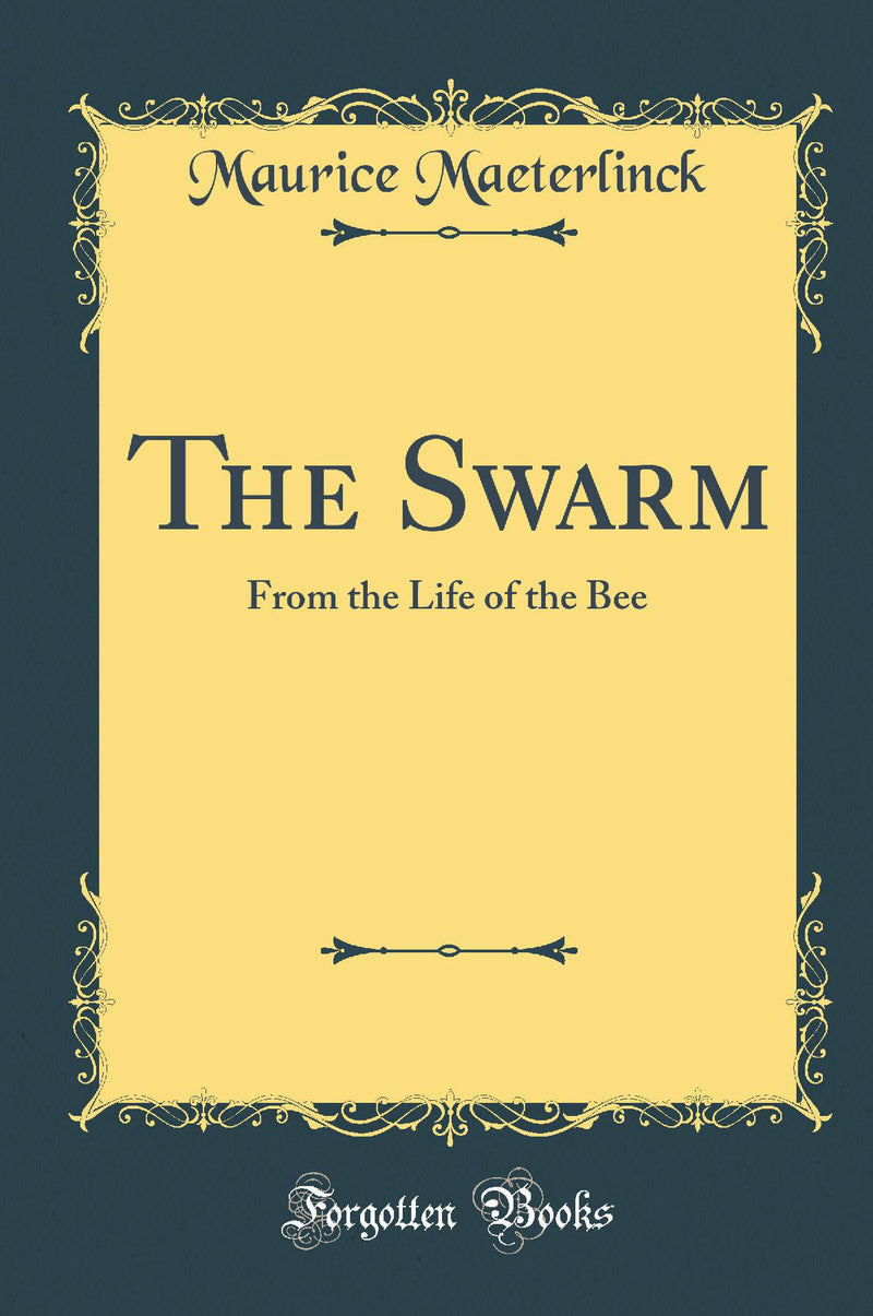 The Swarm: From the Life of the Bee (Classic Reprint)