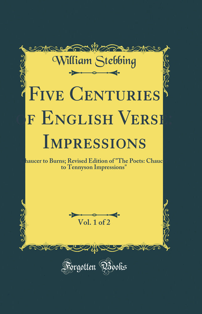 "Five Centuries of English Verse: Impressions, Vol. 1 of 2: Chaucer to Burns; Revised Edition of "The Poets: Chaucer to Tennyson Impressions" (Classic Reprint)"