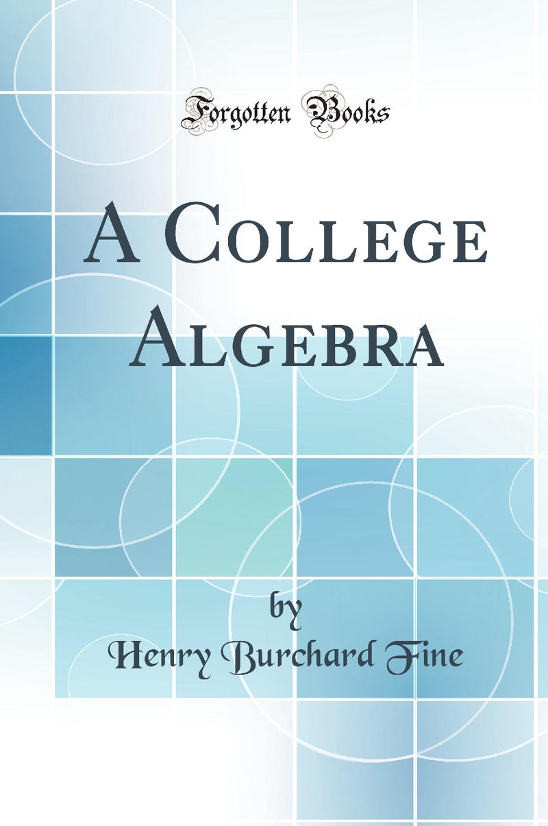 A College Algebra (Classic Reprint)