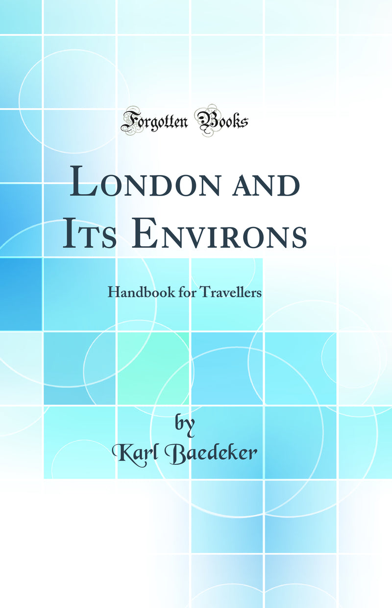 London and Its Environs: Handbook for Travellers (Classic Reprint)