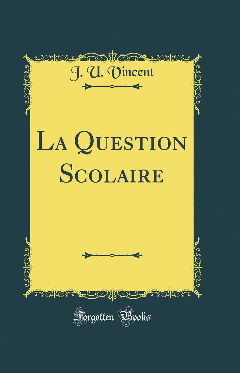 La Question Scolaire (Classic Reprint)