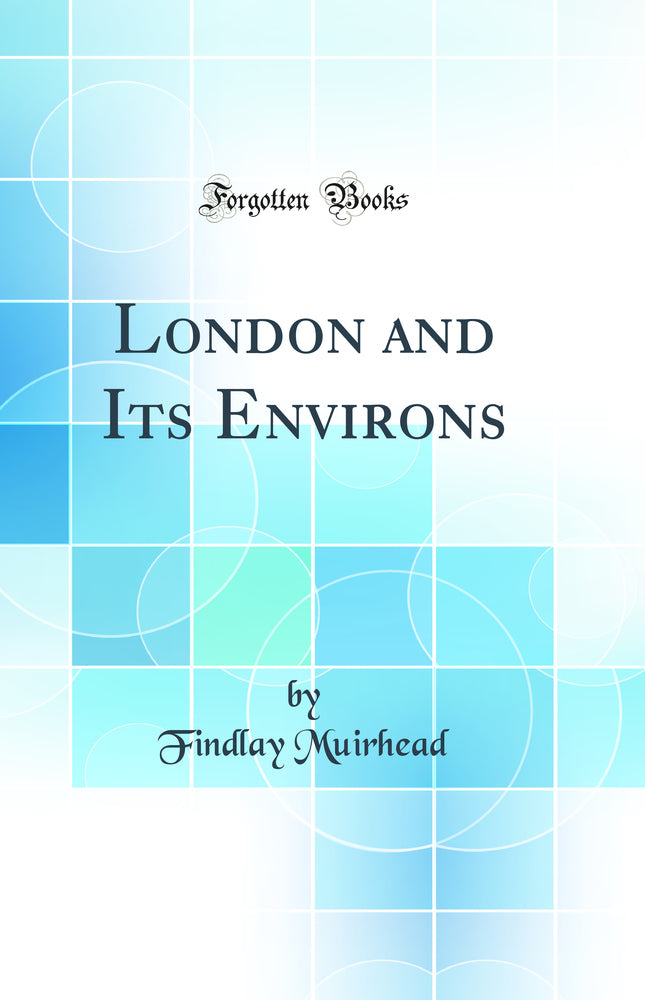 London and Its Environs (Classic Reprint)