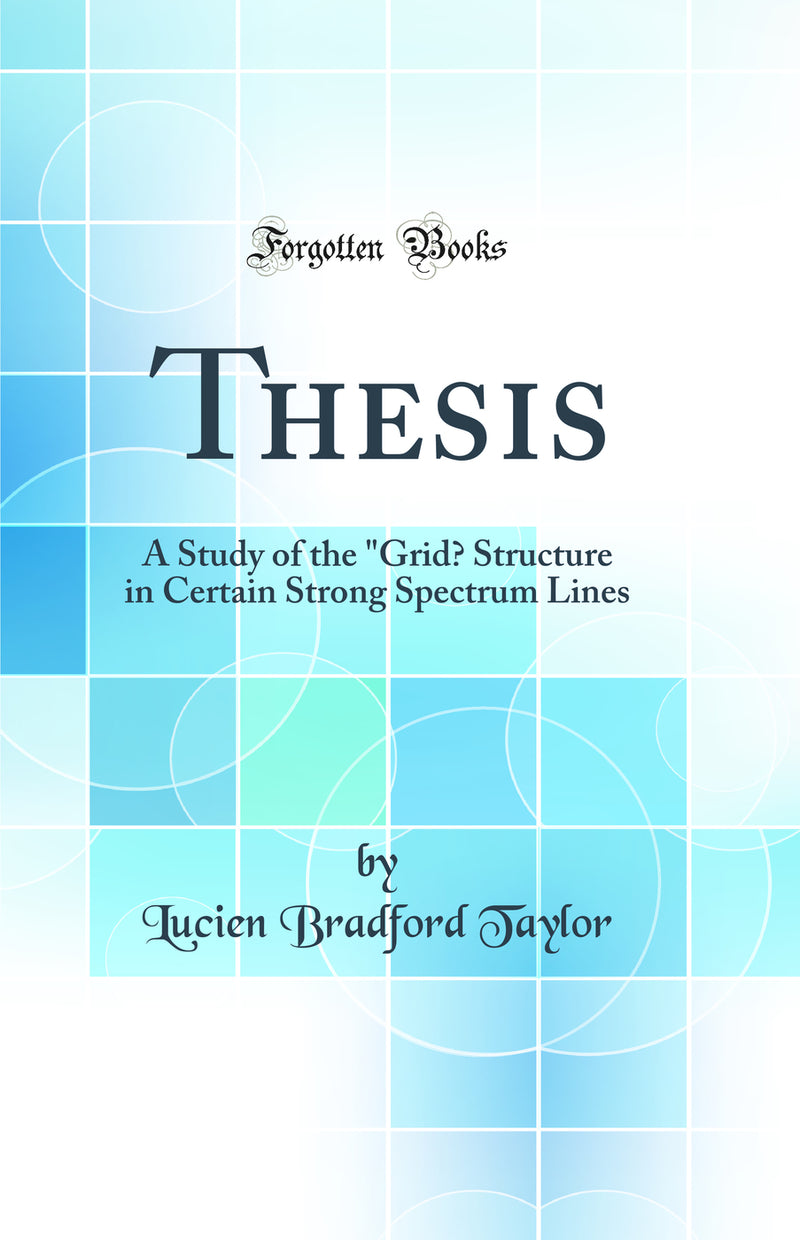 "Thesis: A Study of the "Grid” Structure in Certain Strong Spectrum Lines (Classic Reprint)"