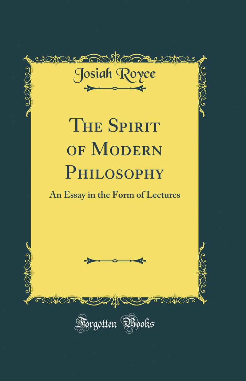 The Spirit of Modern Philosophy: An Essay in the Form of Lectures (Classic Reprint)