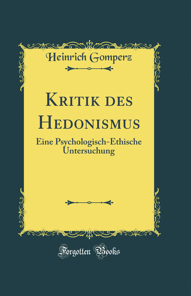 Kritik des Hedonismus: Eine Psychologisch-Ethische Untersuchung (Classic Reprint)