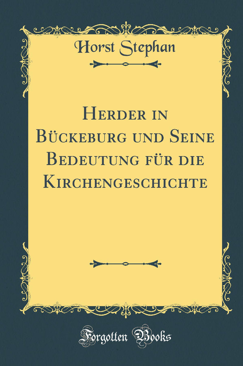 Herder in Bückeburg und Seine Bedeutung für die Kirchengeschichte (Classic Reprint)