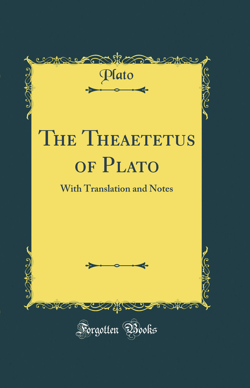 The Theaetetus of Plato: With Translation and Notes (Classic Reprint)