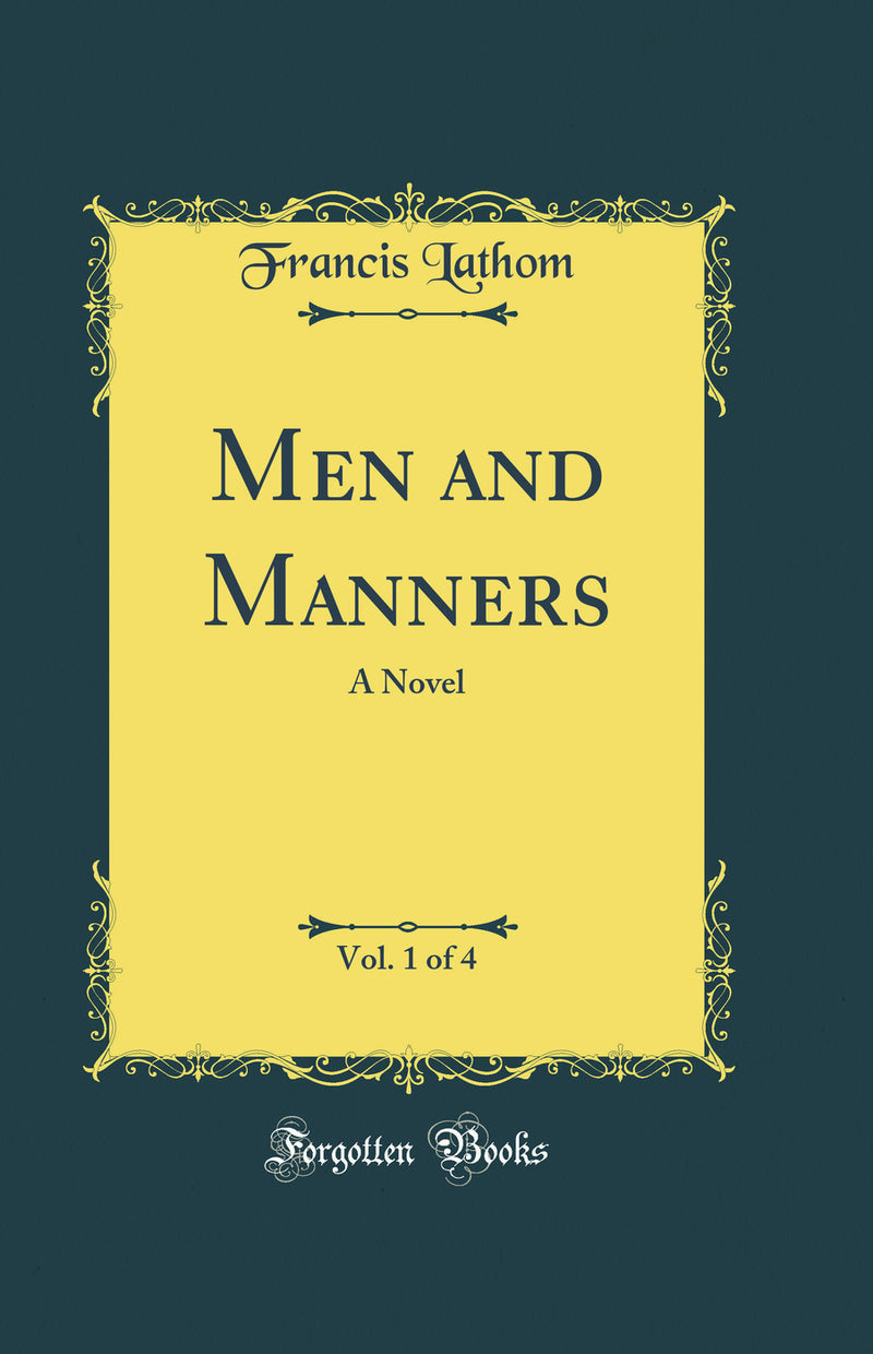 Men and Manners, Vol. 1 of 4: A Novel (Classic Reprint)