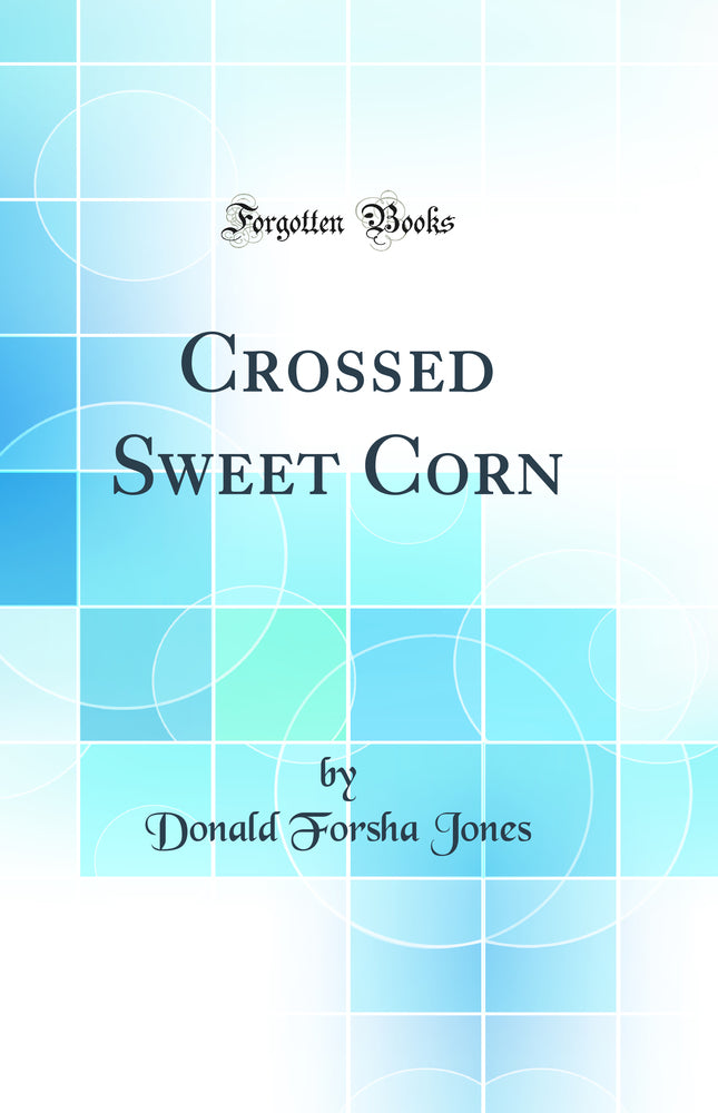 Crossed Sweet Corn (Classic Reprint)