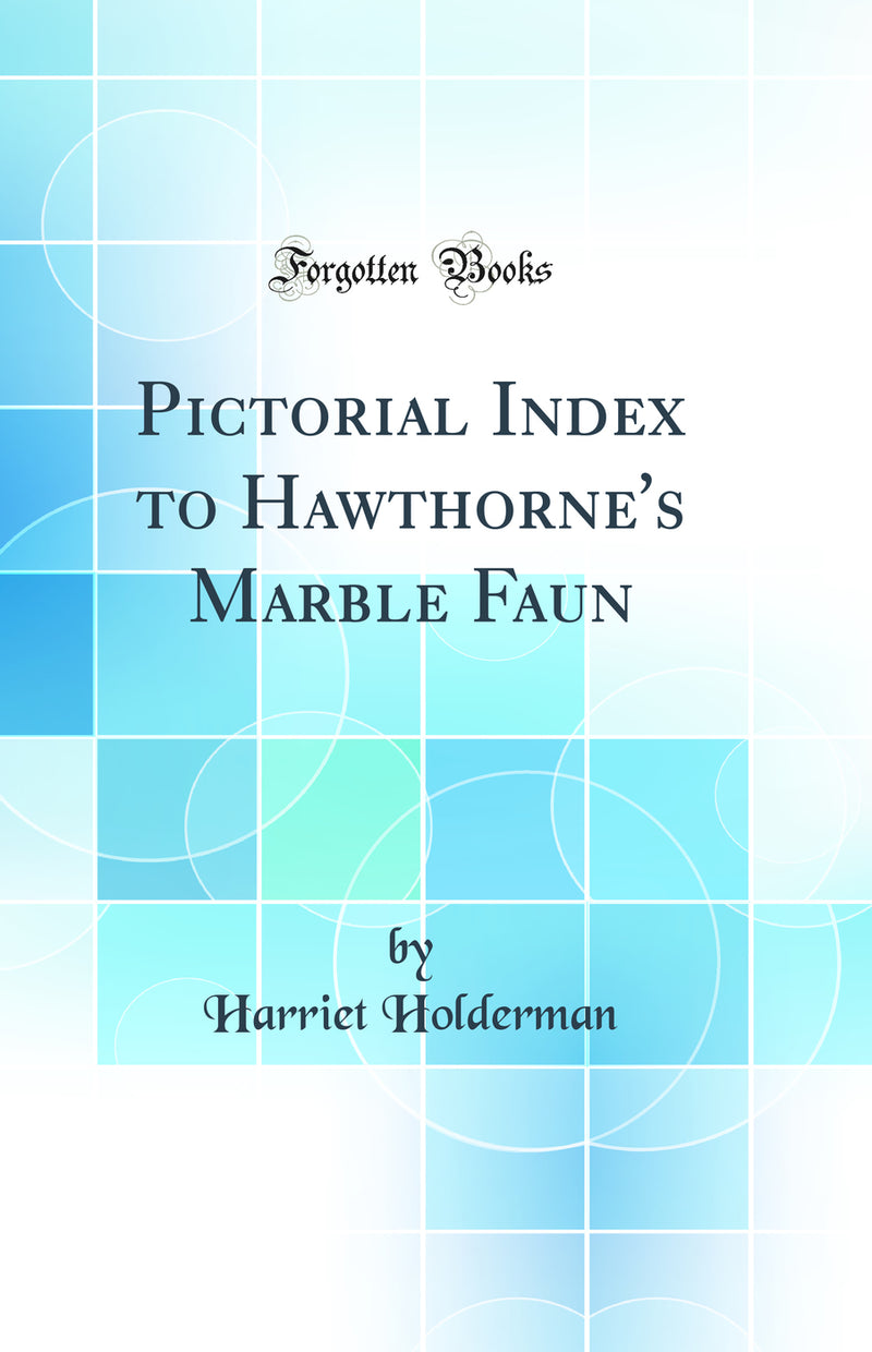 Pictorial Index to Hawthorne''s Marble Faun (Classic Reprint)