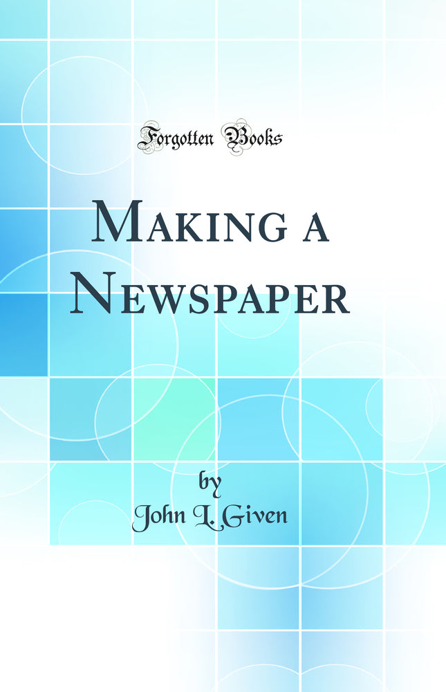 Making a Newspaper (Classic Reprint)