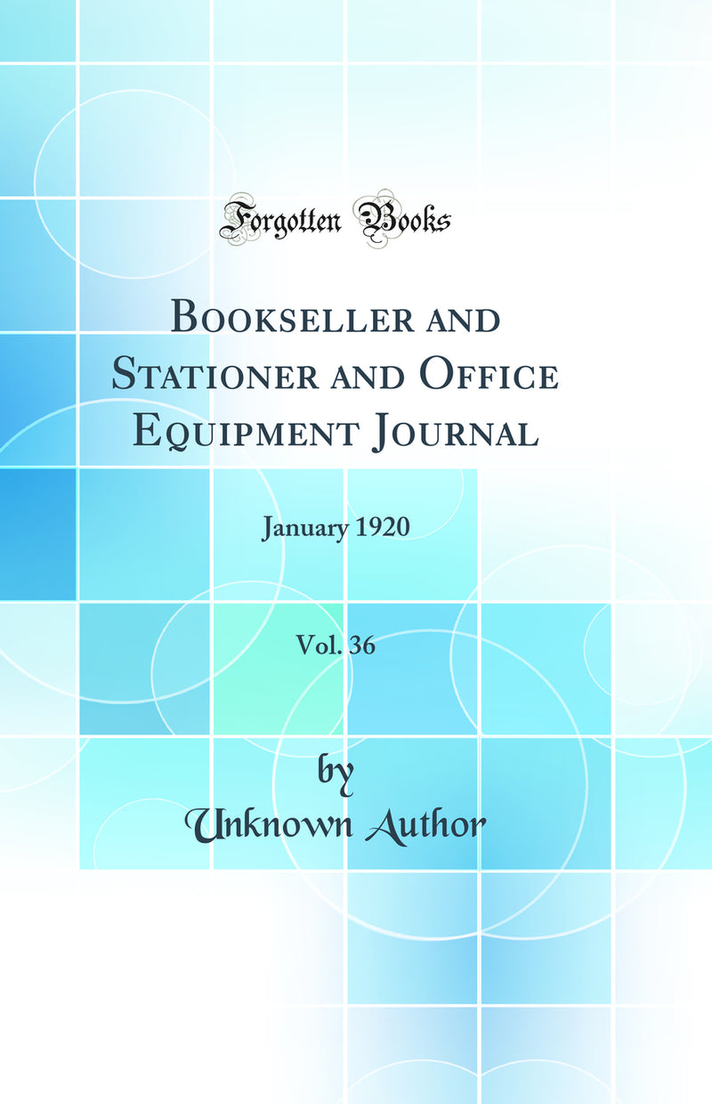 Bookseller and Stationer and Office Equipment Journal, Vol. 36: January 1920 (Classic Reprint)