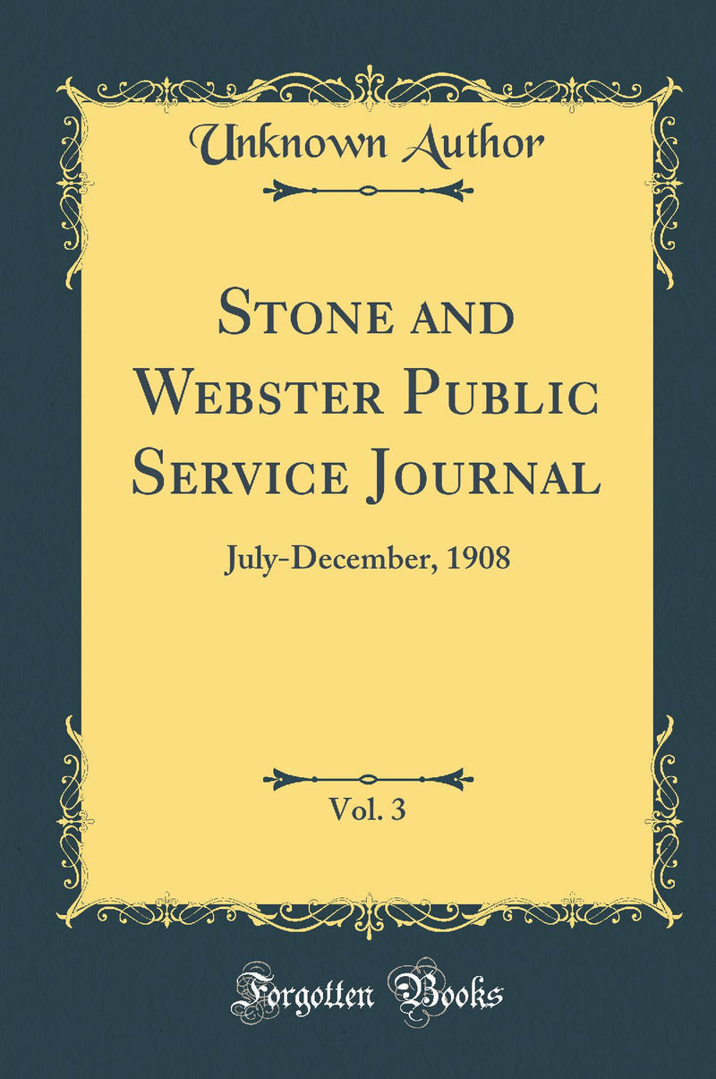 Stone and Webster Public Service Journal, Vol. 3: July-December, 1908 (Classic Reprint)