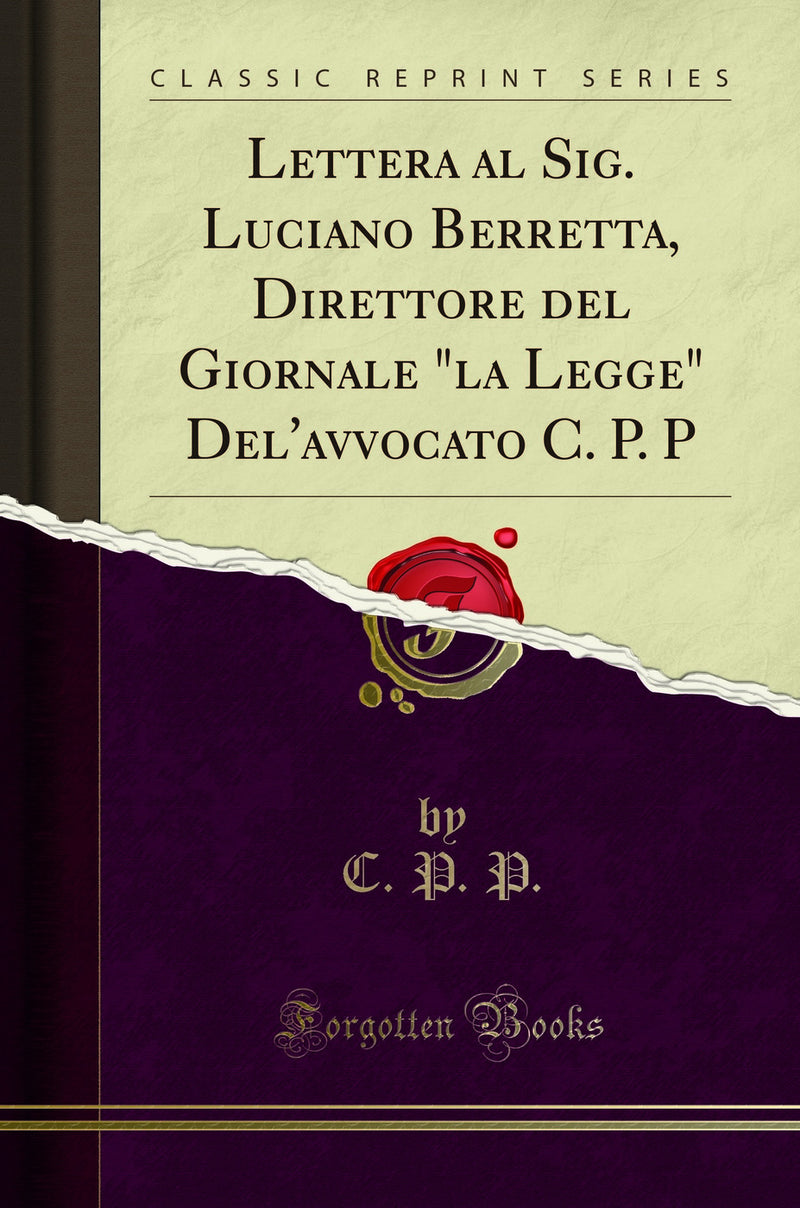 "Lettera al Sig. Luciano Berretta, Direttore del Giornale "la Legge" Del''avvocato C. P. P (Classic Reprint)"