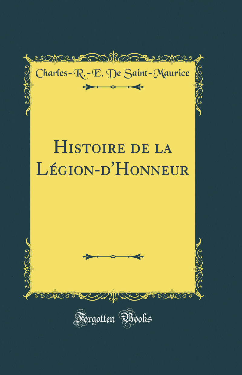 Histoire de la Légion-d''Honneur (Classic Reprint)