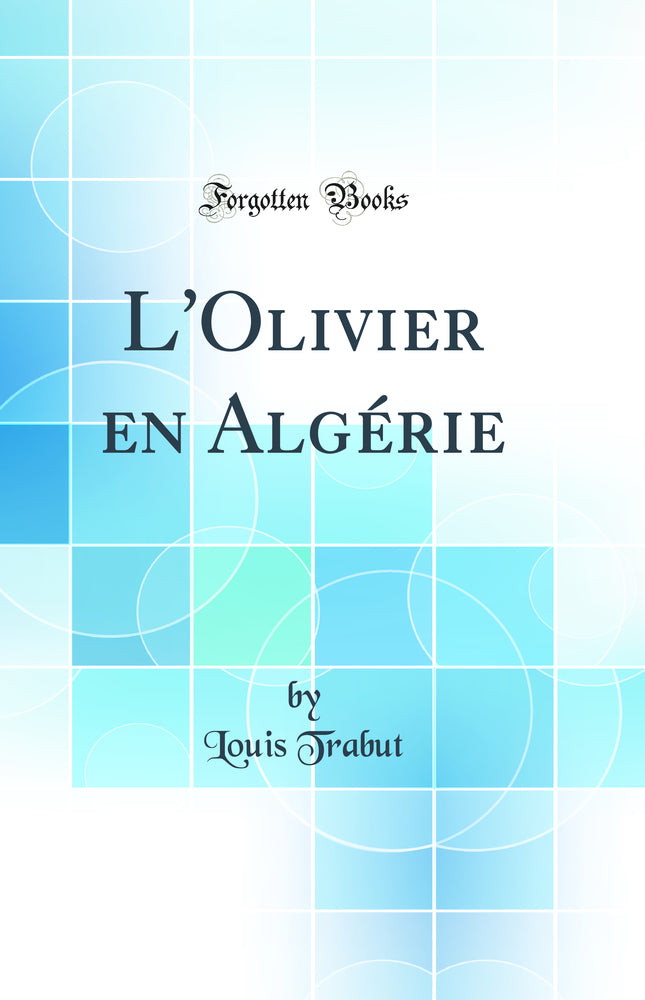 L''Olivier en Algérie (Classic Reprint)