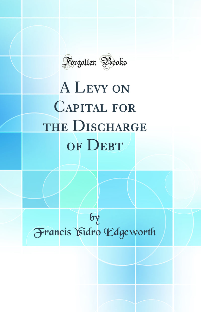 A Levy on Capital for the Discharge of Debt (Classic Reprint)