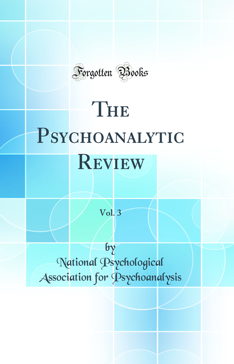 The Psychoanalytic Review, Vol. 3 (Classic Reprint)