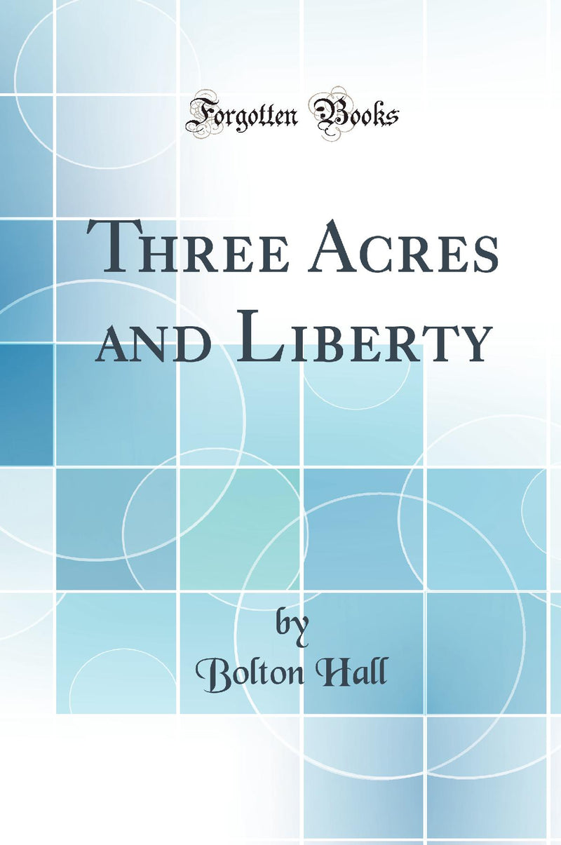 Three Acres and Liberty (Classic Reprint)