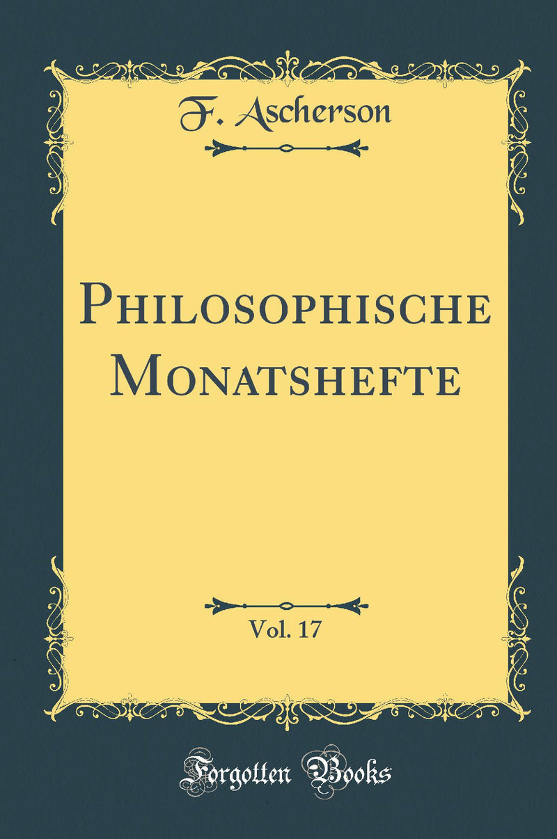 Philosophische Monatshefte, Vol. 17 (Classic Reprint)