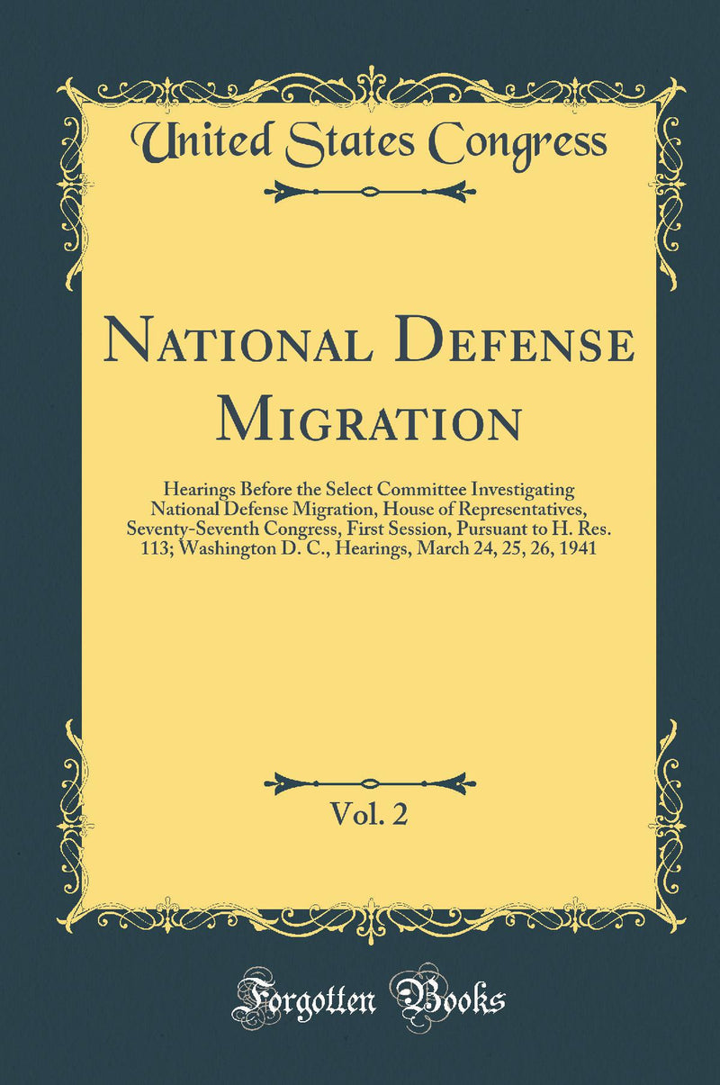 National Defense Migration, Vol. 2: Hearings Before the Select Committee Investigating National Defense Migration, House of Representatives, Seventy-Seventh Congress, First Session, Pursuant to H. Res. 113; Washington D. C., Hearings, March 24, 25, 26, 19