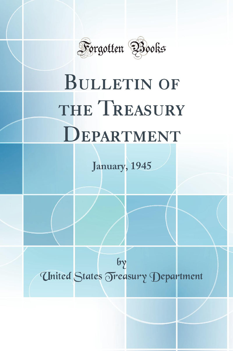 Bulletin of the Treasury Department: January, 1945 (Classic Reprint)