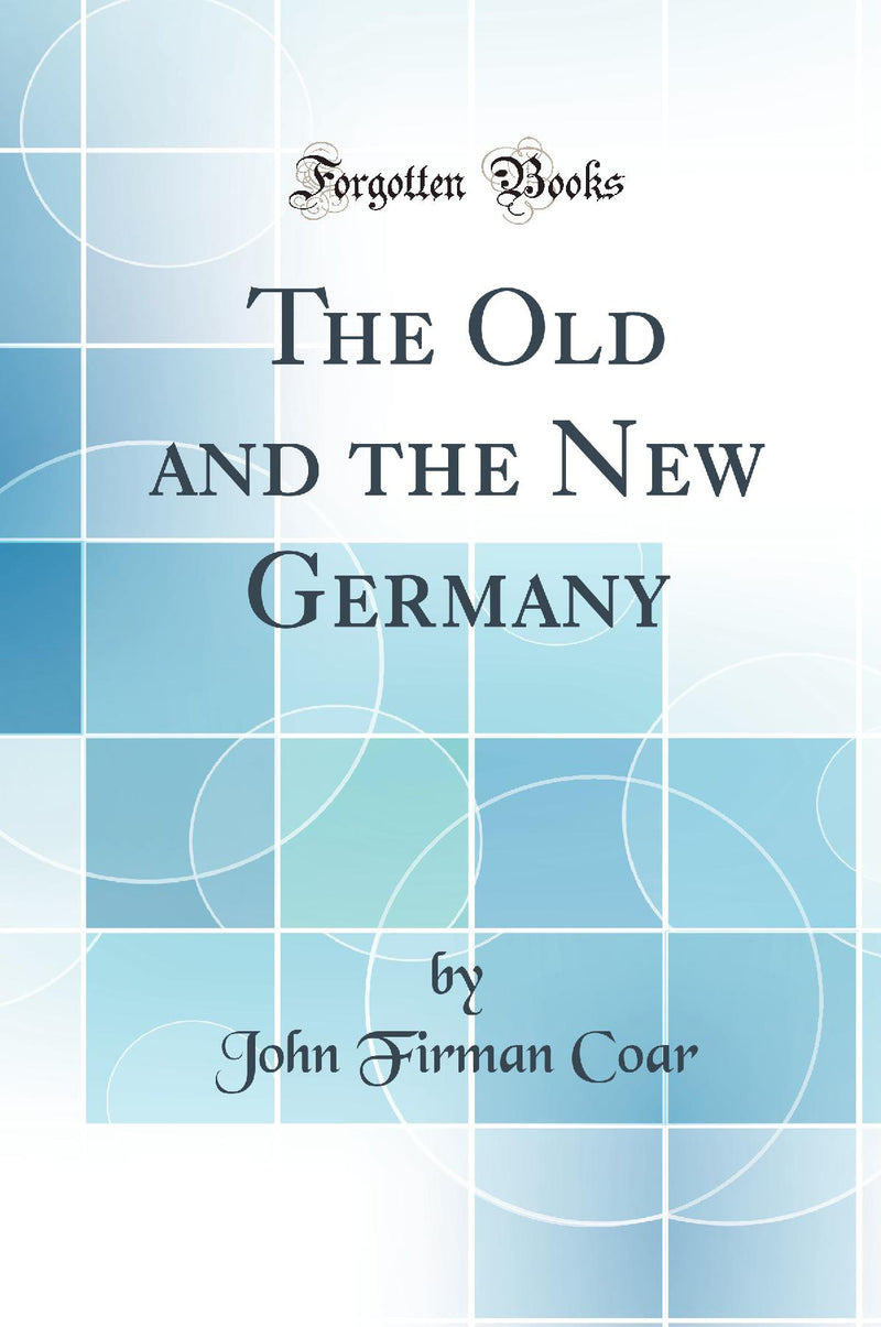 The Old and the New Germany (Classic Reprint)