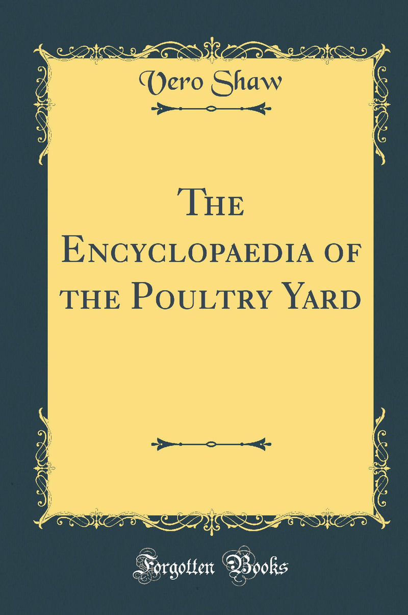 The Encyclopaedia of the Poultry Yard (Classic Reprint)