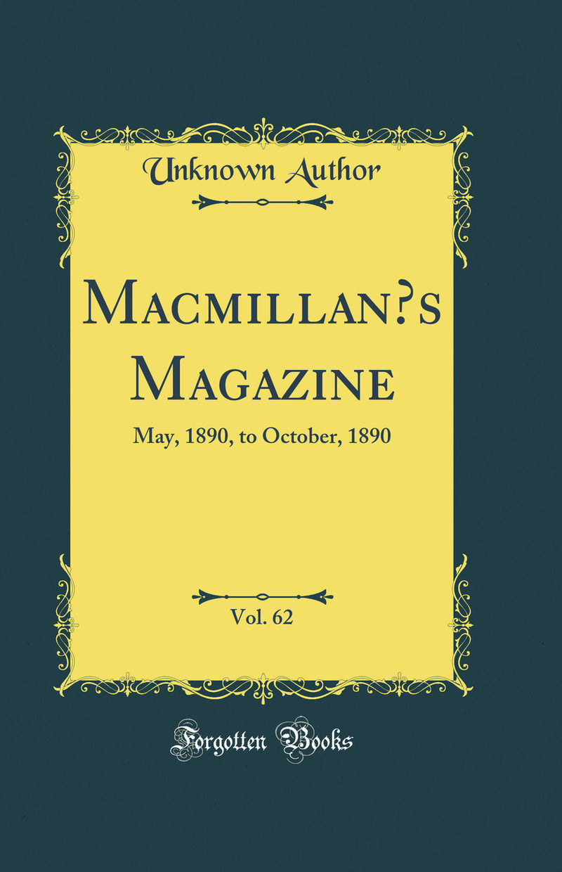 Macmillan’s Magazine, Vol. 62: May, 1890, to October, 1890 (Classic Reprint)