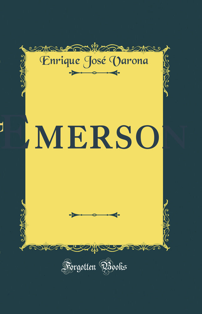 "Emerson: Conferencia Pronunciada en "El Nuevo Liceo de la Habana" el 13 Marzo de 1884 (Classic Reprint)"