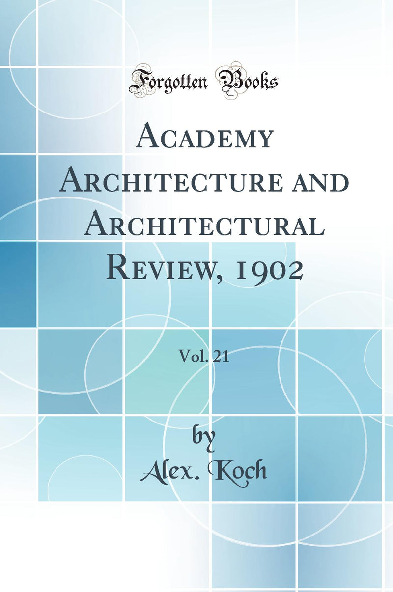 Academy Architecture and Architectural Review, 1902, Vol. 21 (Classic Reprint)