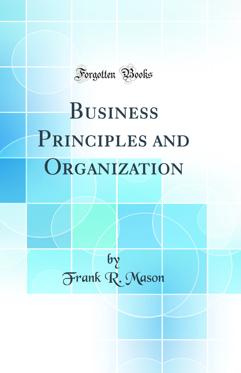 Business Principles and Organization (Classic Reprint)