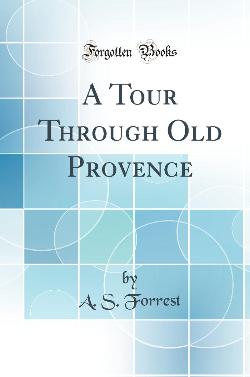 A Tour Through Old Provence (Classic Reprint)