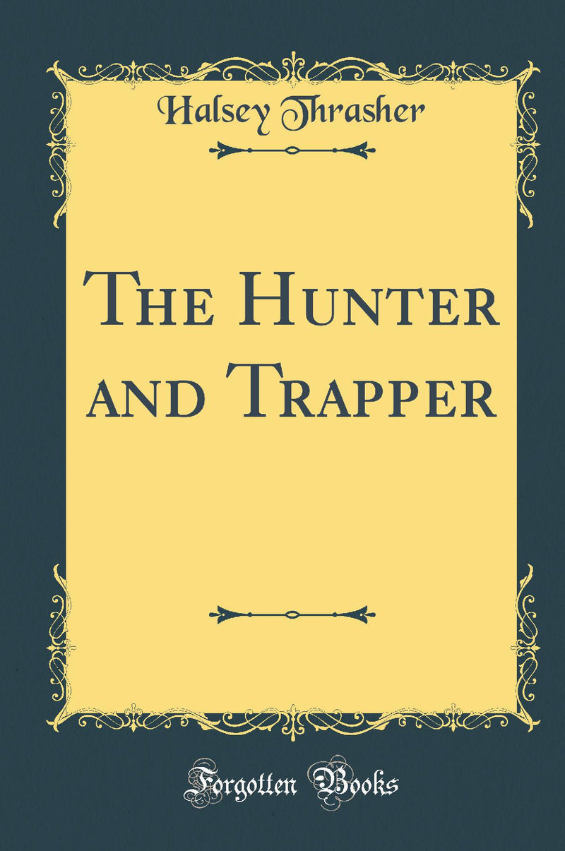 The Hunter and Trapper (Classic Reprint)