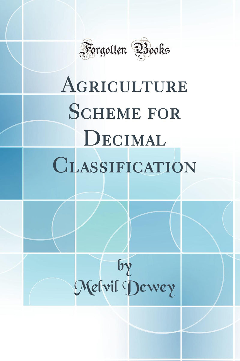 Agriculture Scheme for Decimal Classification (Classic Reprint)