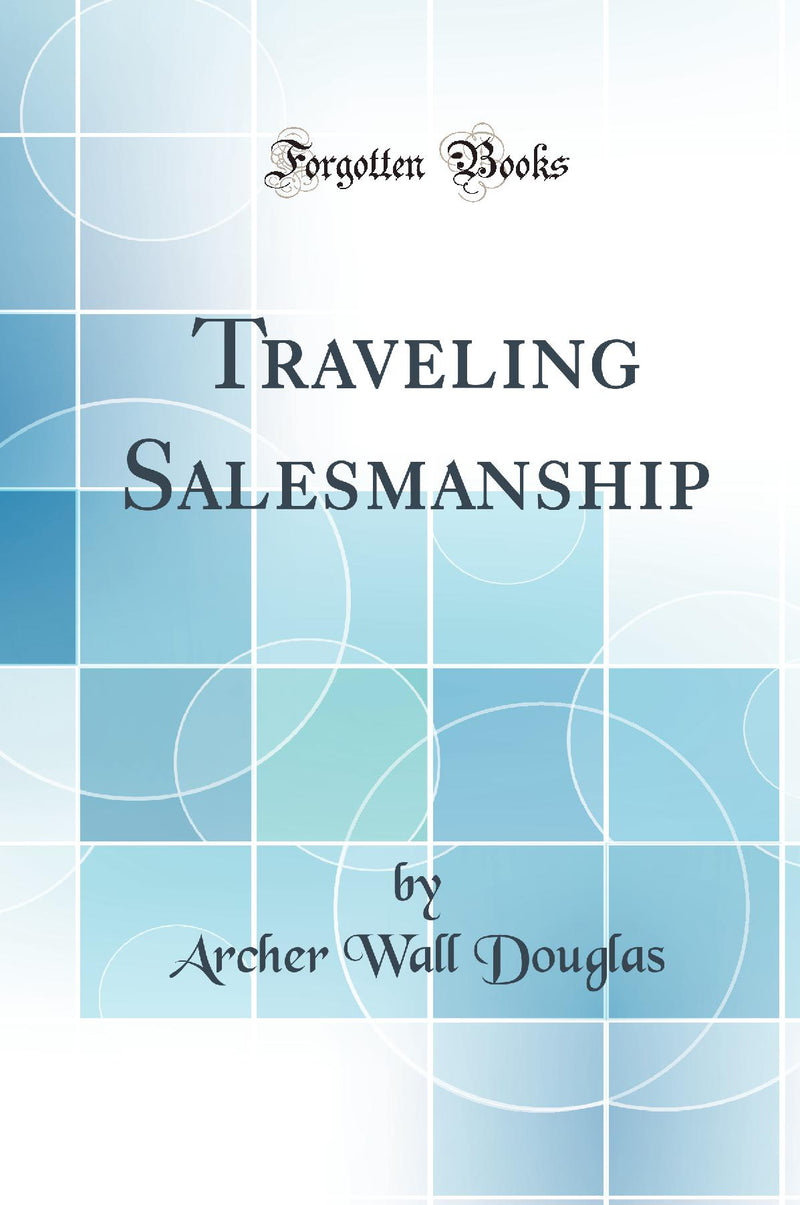 Traveling Salesmanship (Classic Reprint)