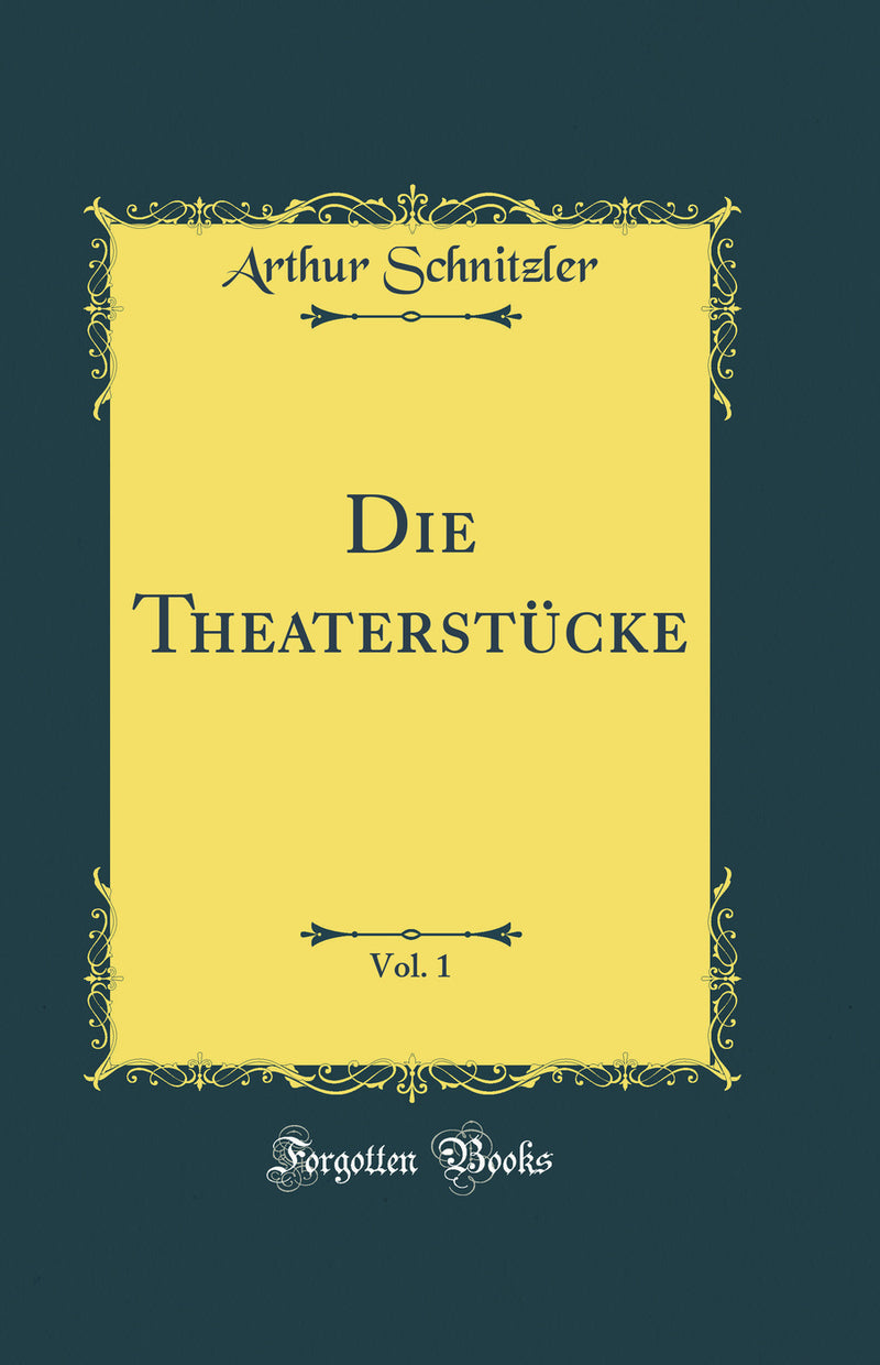 Die Theaterstücke, Vol. 1 (Classic Reprint)