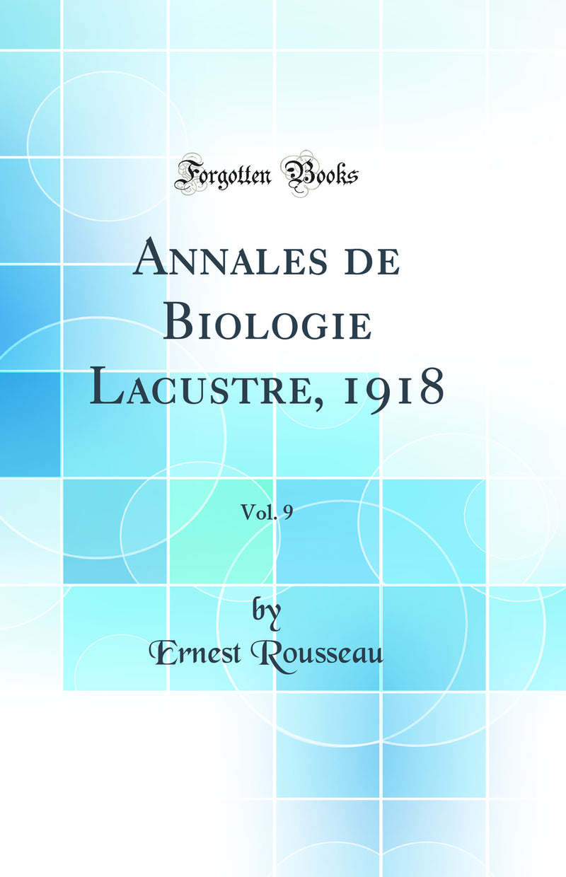 Annales de Biologie Lacustre, 1918, Vol. 9 (Classic Reprint)