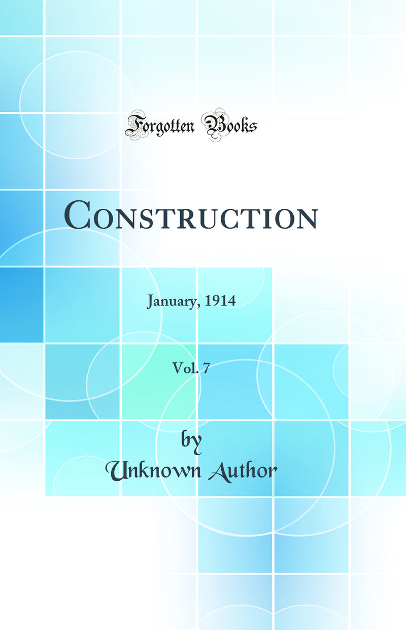 Construction, Vol. 7: January, 1914 (Classic Reprint)