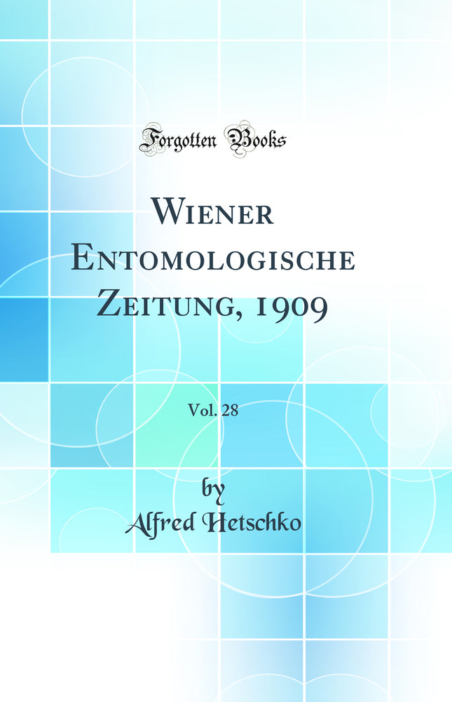 Wiener Entomologische Zeitung, 1909, Vol. 28 (Classic Reprint)