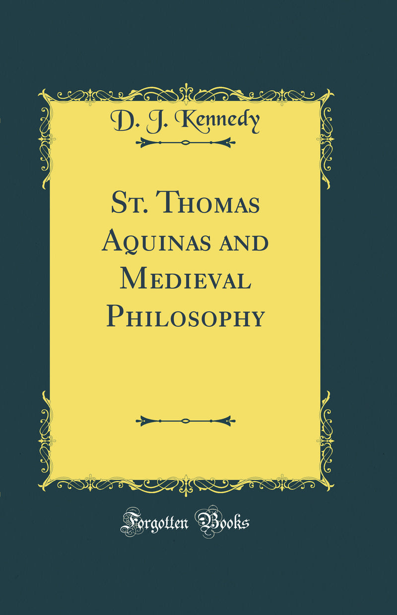 St. Thomas Aquinas and Medieval Philosophy (Classic Reprint)