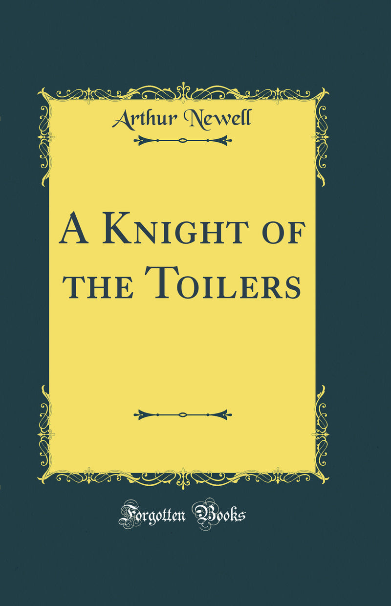 A Knight of the Toilers (Classic Reprint)