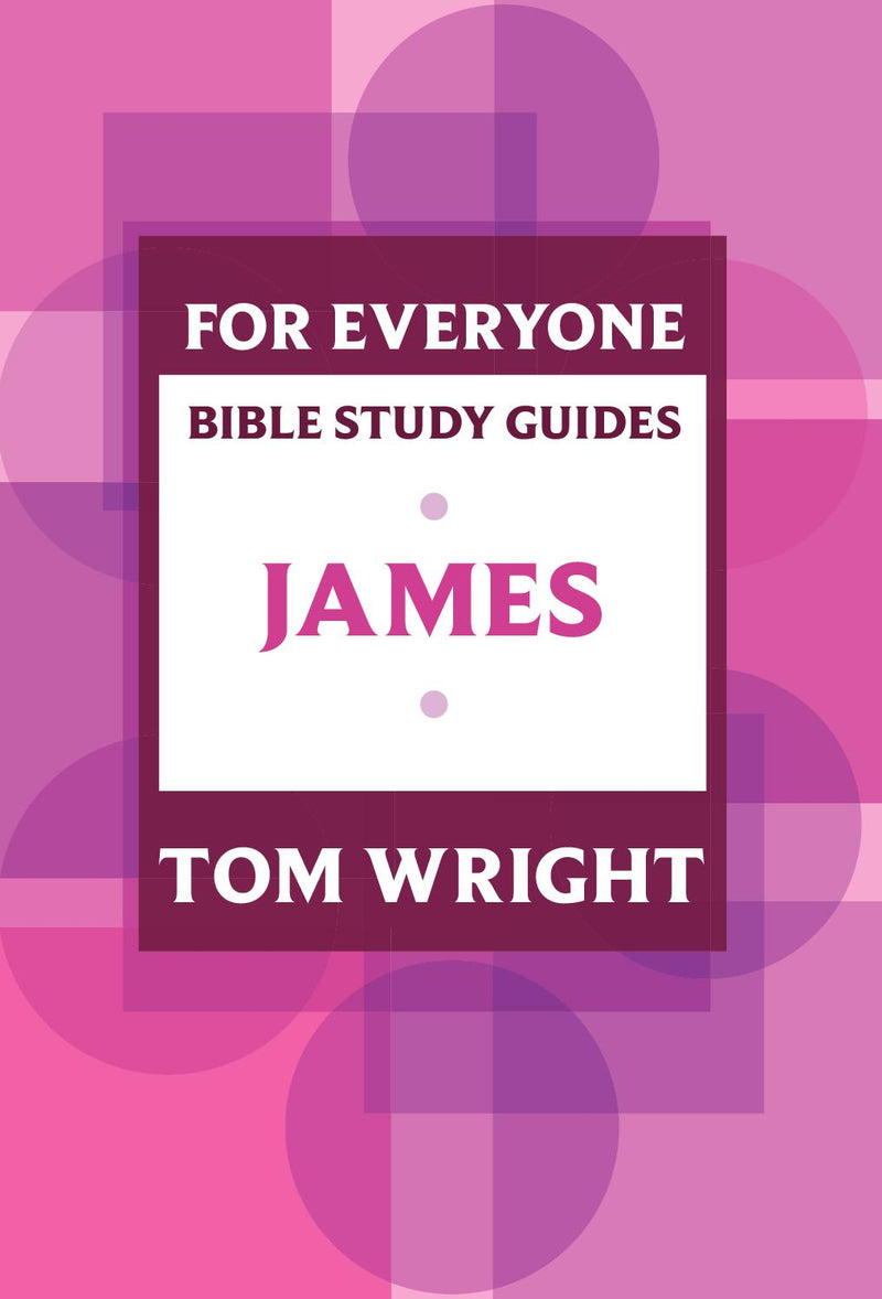 For Everyone Bible Study Guide: James