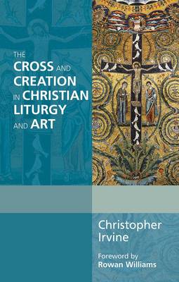 The Cross and Creation in Liturgy and Art