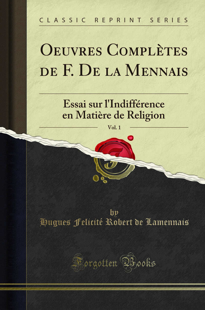 Oeuvres Complètes de F. De la Mennais, Vol. 1: Essai sur l''Indifférence en Matière de Religion (Classic Reprint)