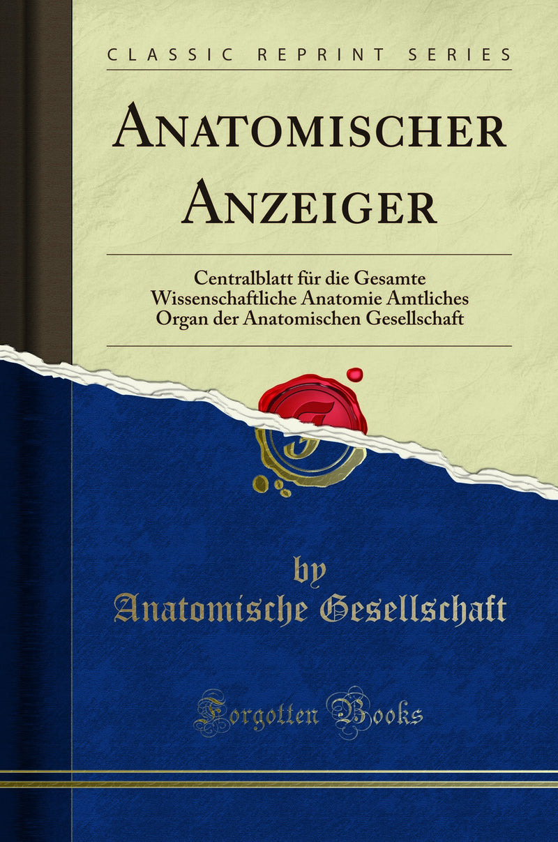 Anatomischer Anzeiger: Centralblatt für die Gesamte Wissenschaftliche Anatomie Amtliches Organ der Anatomischen Gesellschaft (Classic Reprint)