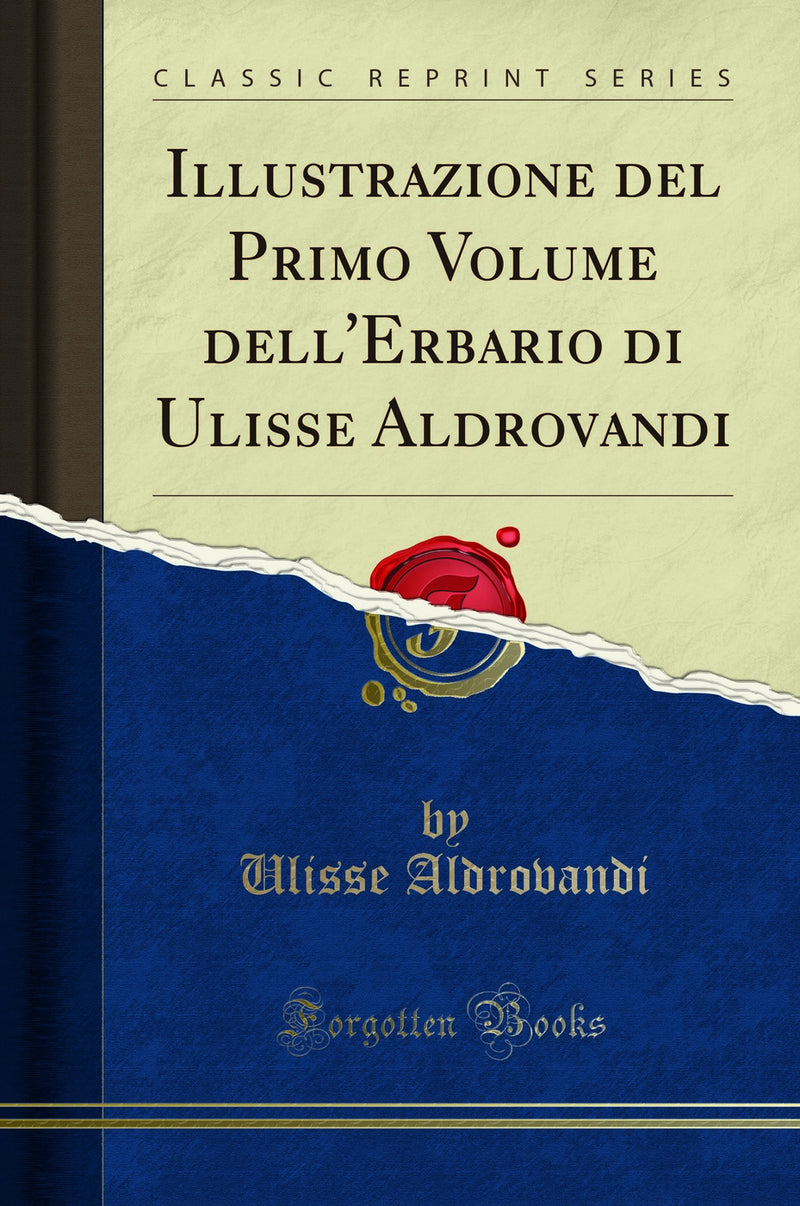 Illustrazione del Primo Volume dell''Erbario di Ulisse Aldrovandi (Classic Reprint)