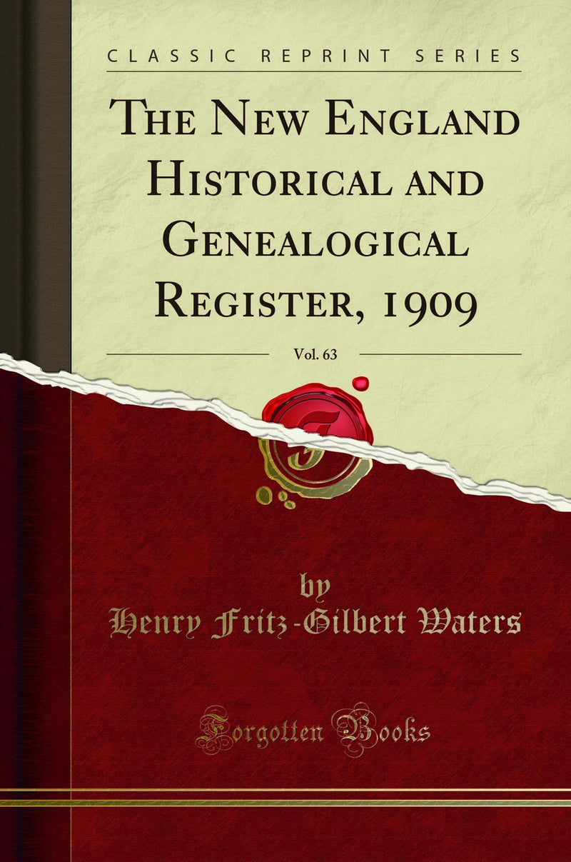 The New England Historical and Genealogical Register, 1909, Vol. 63 (Classic Reprint)