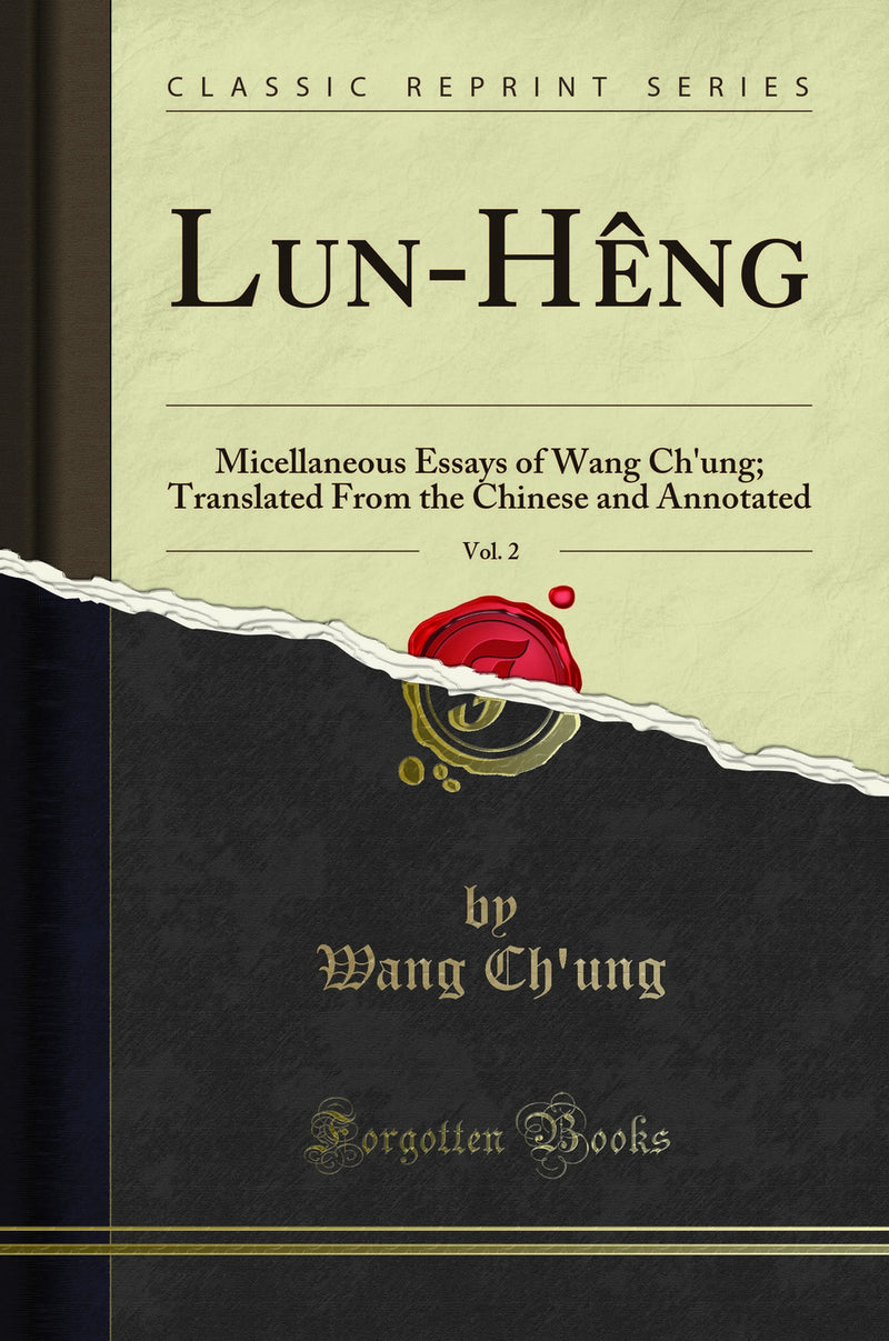 Lun-Hêng, Vol. 2: Micellaneous Essays of Wang Ch''ung; Translated From the Chinese and Annotated (Classic Reprint)