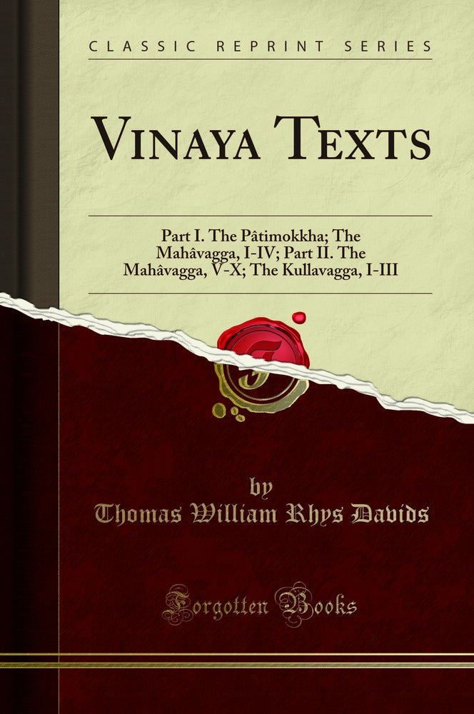 Vinaya Texts: Part I. The Pâtimokkha; The Mahâvagga, I-IV; Part II. The Mahâvagga, V-X; The Kullavagga, I-III (Classic Reprint)